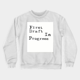 First Draft In Progress Crewneck Sweatshirt